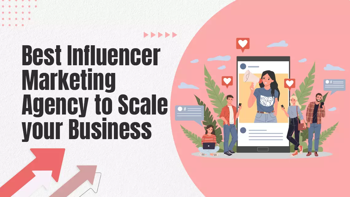 Best Influencer Marketing Agency to Scale your Business